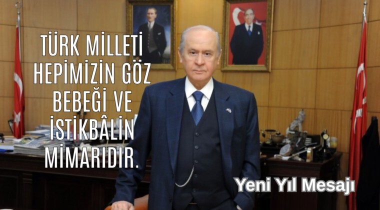 MHP Lideri Bahçeli’nin Yeni Yıl Mesajı: Türk milleti hepimizin göz bebeği ve istikbalin mimarıdır.
