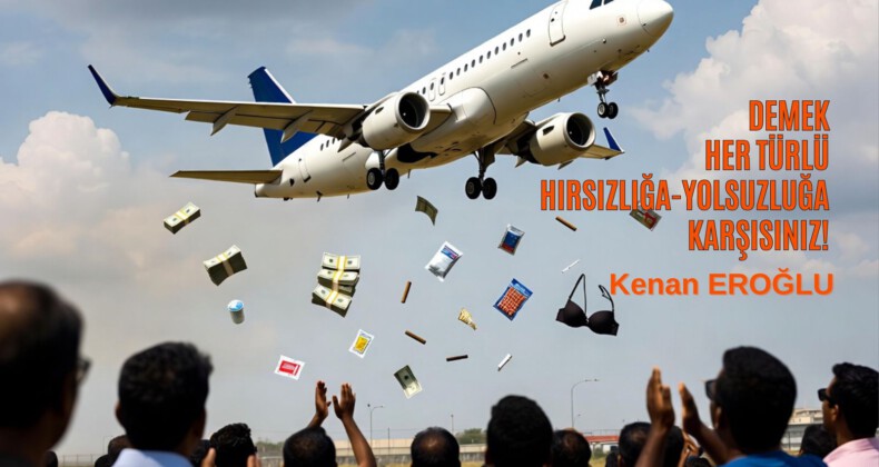 Demek Her Türlü Hırsızlığa-Yolsuzluğa Karşısınız!