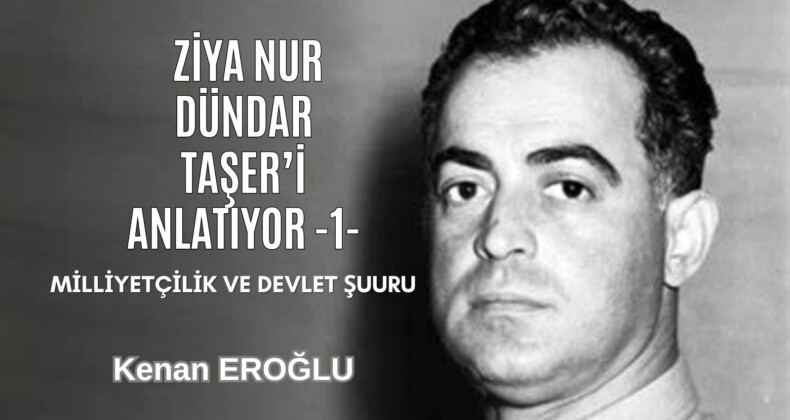 Ziya Nur Dündar Taşer’i Anlatıyor -1- (Milliyetçilik ve Devlet Şuuru)