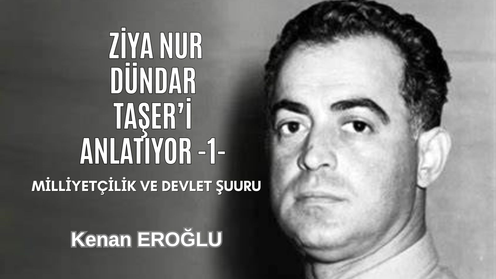Ziya Nur Dündar Taşer’i Anlatıyor -1-  (Milliyetçilik ve Devlet Şuuru)