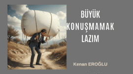Büyük Konuşmamak Lazım