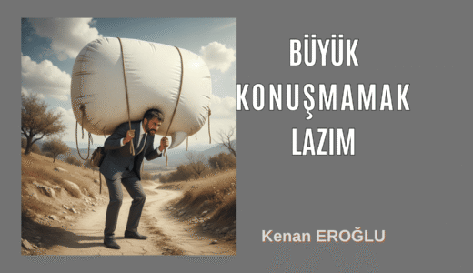 Büyük Konuşmamak Lazım