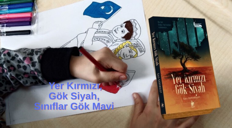 Yer Kırmızı, Gök Siyah, Sınıflar Gök Mavi : Veli ve Öğrencilerle Birlikte Doğu Türkistan Etkinliği