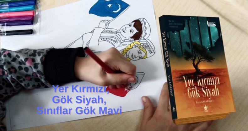 Yer Kırmızı, Gök Siyah, Sınıflar Gök Mavi : Veli ve Öğrencilerle Birlikte Doğu Türkistan Etkinliği