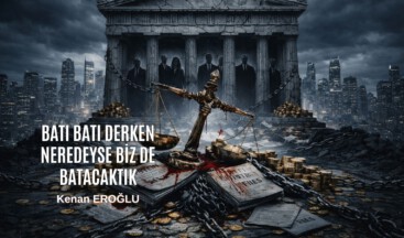 Batı Batı Derken Neredeyse Biz de Batacaktık