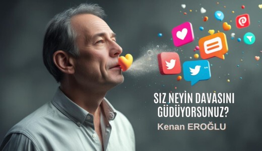 Siz Neyin Davasını Güdüyorsunuz?