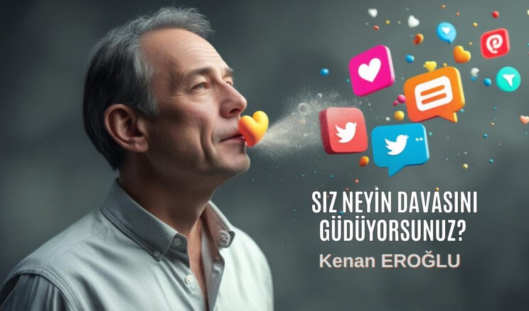 Siz Neyin Davasını Güdüyorsunuz?