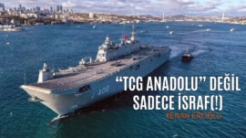 TCG ANADOLU” Değil Sadece İsraf(!)