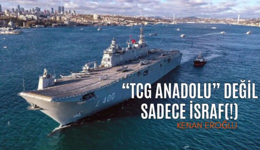TCG ANADOLU” Değil Sadece İsraf(!)