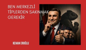 Ben Merkezli Tiplerden Sakınmak Gerekir