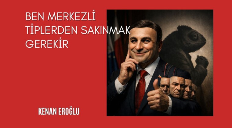 Ben Merkezli Tiplerden Sakınmak Gerekir