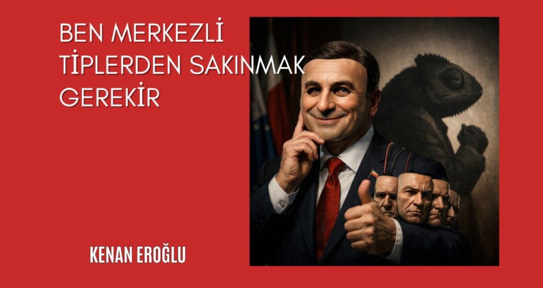 Ben Merkezli Tiplerden Sakınmak Gerekir