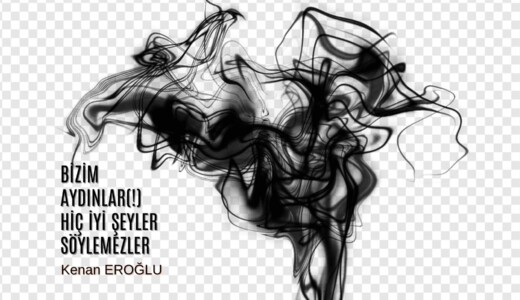 Bizim Aydınlar(!) Hiç İyi Şeyler Söylemezler