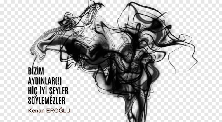 Bizim Aydınlar(!) Hiç İyi Şeyler Söylemezler