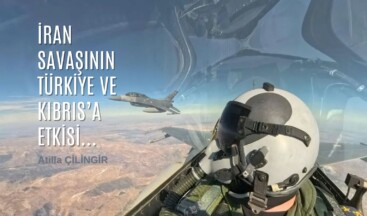 İRAN SAVAŞININ TÜRKİYE VE KIBRIS’A ETKİSİ…