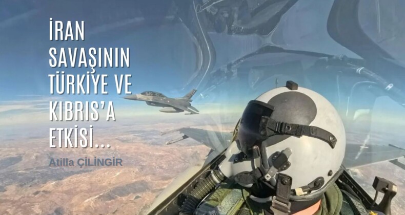 İRAN SAVAŞININ TÜRKİYE VE KIBRIS’A ETKİSİ…