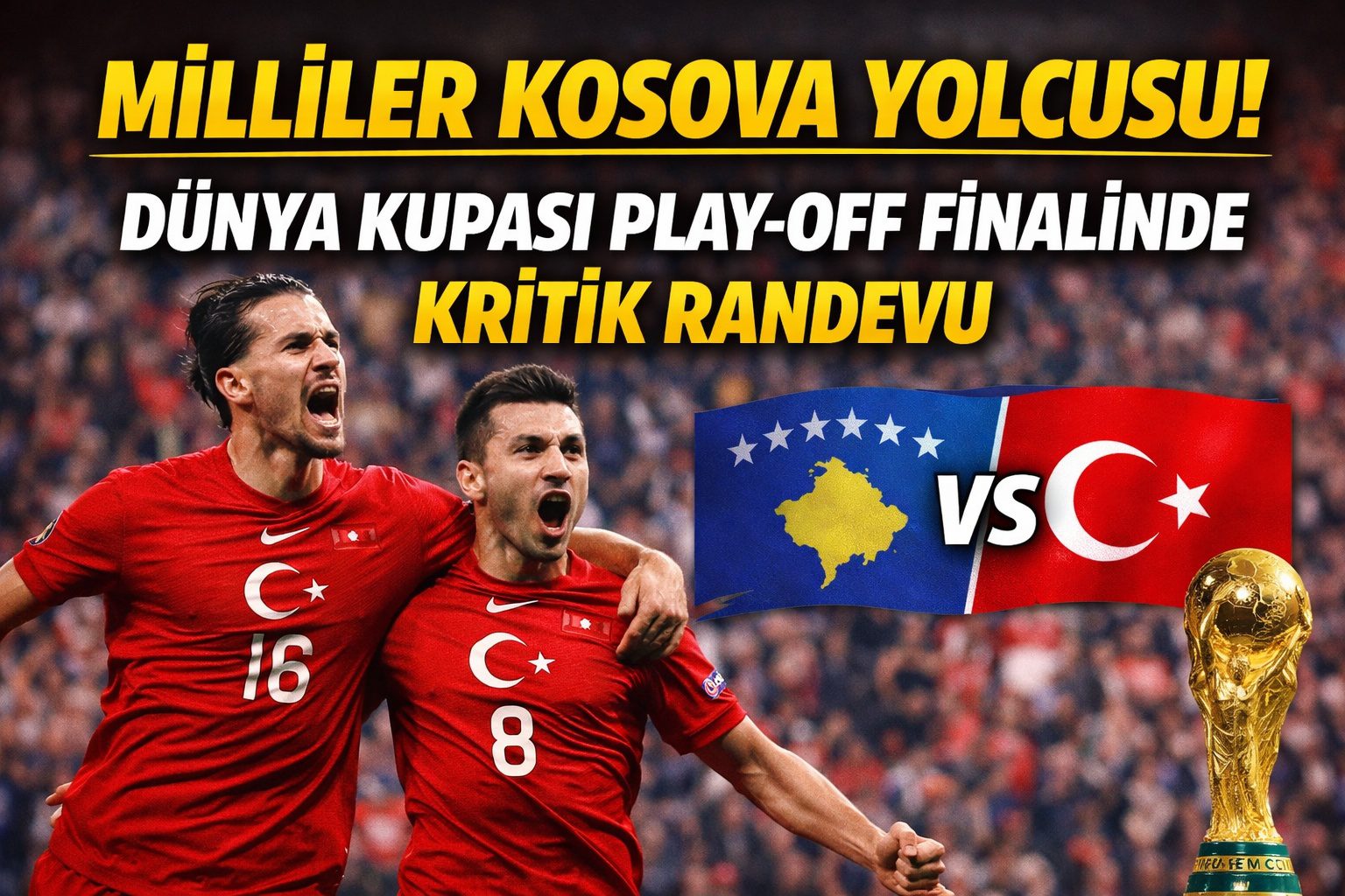 MİLLİLER KOSOVA YOLCUSU! DÜNYA KUPASI PLAY-OFF FİNALİNDE KRİTİK RANDEVU