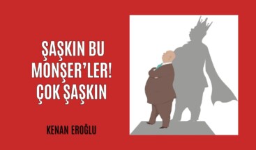 Şaşkın Bu Monşer’ler. Çok Şaşkın
