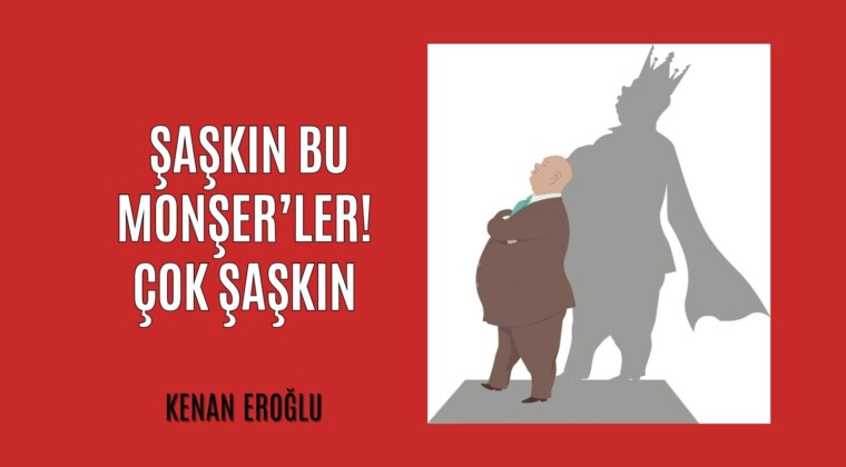 Şaşkın Bu Monşer’ler. Çok Şaşkın