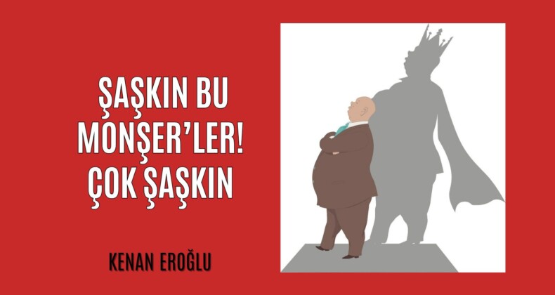 Şaşkın Bu Monşer’ler. Çok Şaşkın