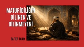MATURİDİLİĞİN BİLİNEN VE BİLİNMEYENİ