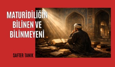 MATURİDİLİĞİN BİLİNEN VE BİLİNMEYENİ