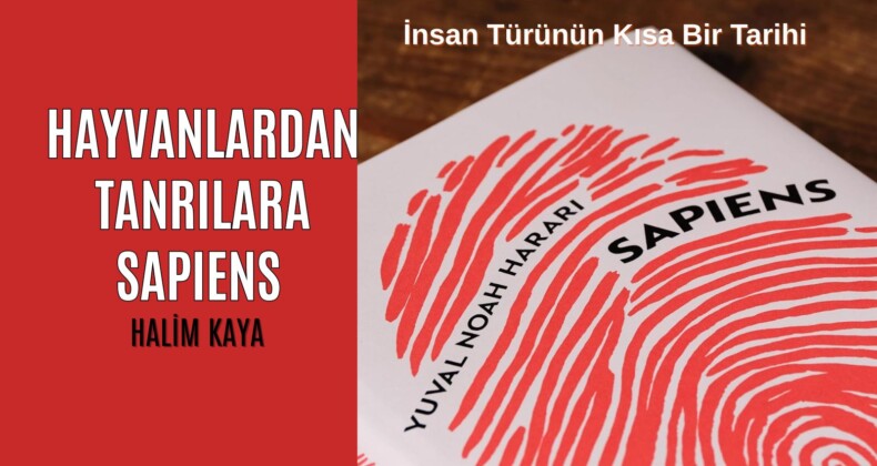 HAYVANLARDAN TANRILARA SAPIENS -İnsan Türünün Kısa Bir Tarihi –