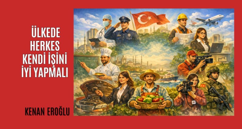 Ülkede Herkes Kendi İşini İyi Yapmalı