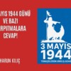 3 Mayıs 1944 Günü ve bazı çarpıtmalara cevap!