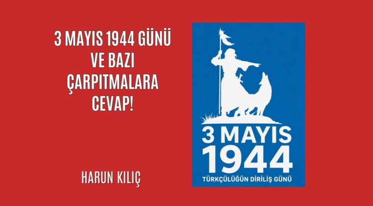3 Mayıs 1944 Günü ve bazı çarpıtmalara cevap!