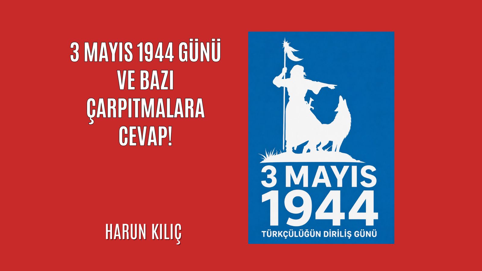 3 Mayıs 1944 Günü ve bazı çarpıtmalara cevap!
