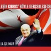 ‘BİRLEŞİK KIBRIS’ BÖYLE GERÇEKLEŞECEKTİ…