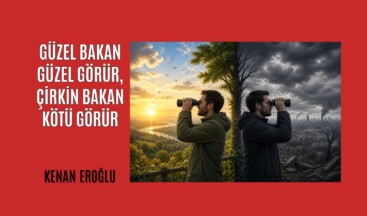 Güzel Bakan Güzel Görür, Çirkin Bakan Kötü Görür