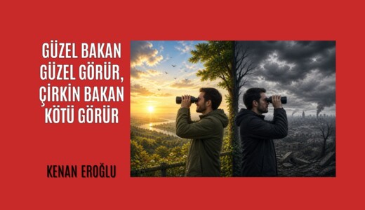 Güzel Bakan Güzel Görür, Çirkin Bakan Kötü Görür