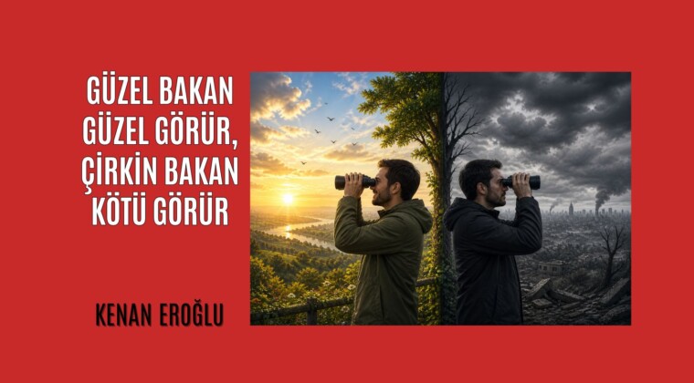 Güzel Bakan Güzel Görür, Çirkin Bakan Kötü Görür