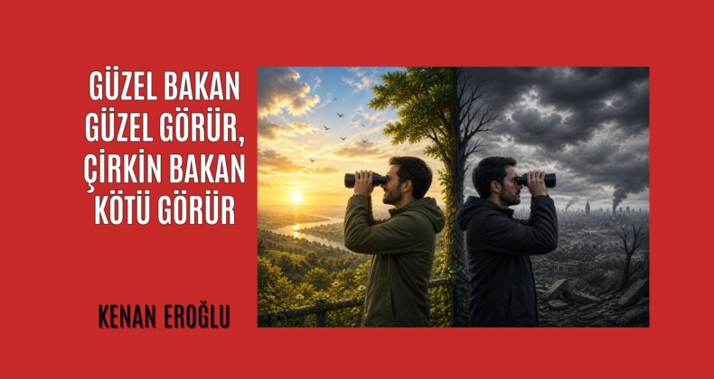 Güzel Bakan Güzel Görür, Çirkin Bakan Kötü Görür