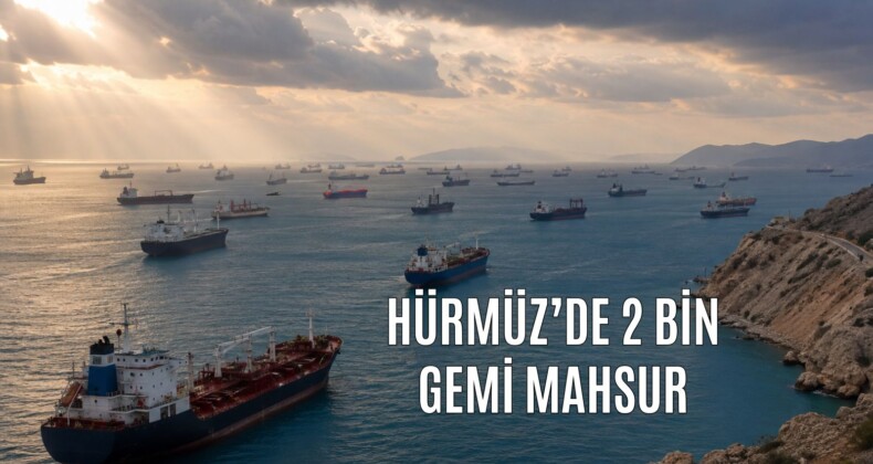 Hürmüz’de 2 Bin Gemi Mahsur