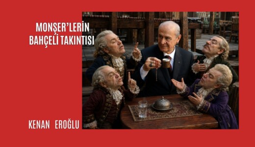 Monşer’lerin Bahçeli Takıntısı