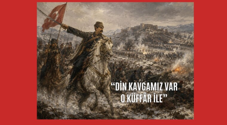 “Din Kavgamız Var O Küffâr İle”