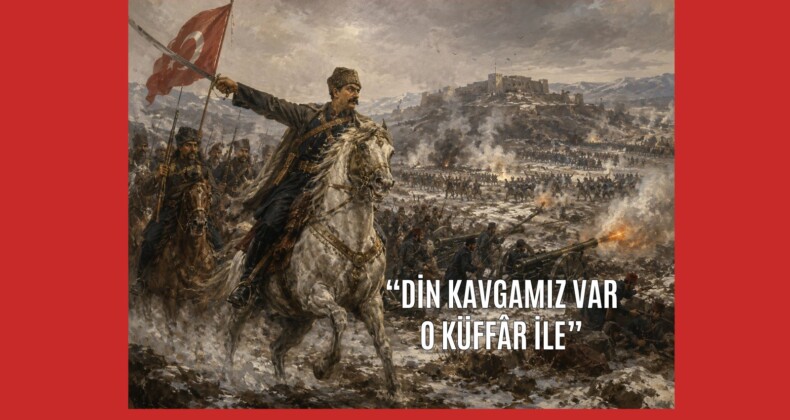 “Din Kavgamız Var O Küffâr İle”