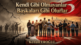 Kendi Gibi Olmayanlar Başkaları Gibi Olurlar