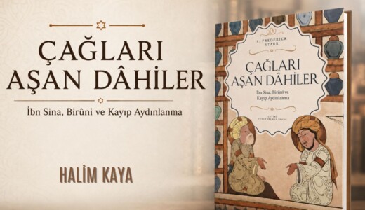 ÇAĞLARI AŞAN DÂHİLER İbn Sina, Birûni ve Kayıp Aydınlanma