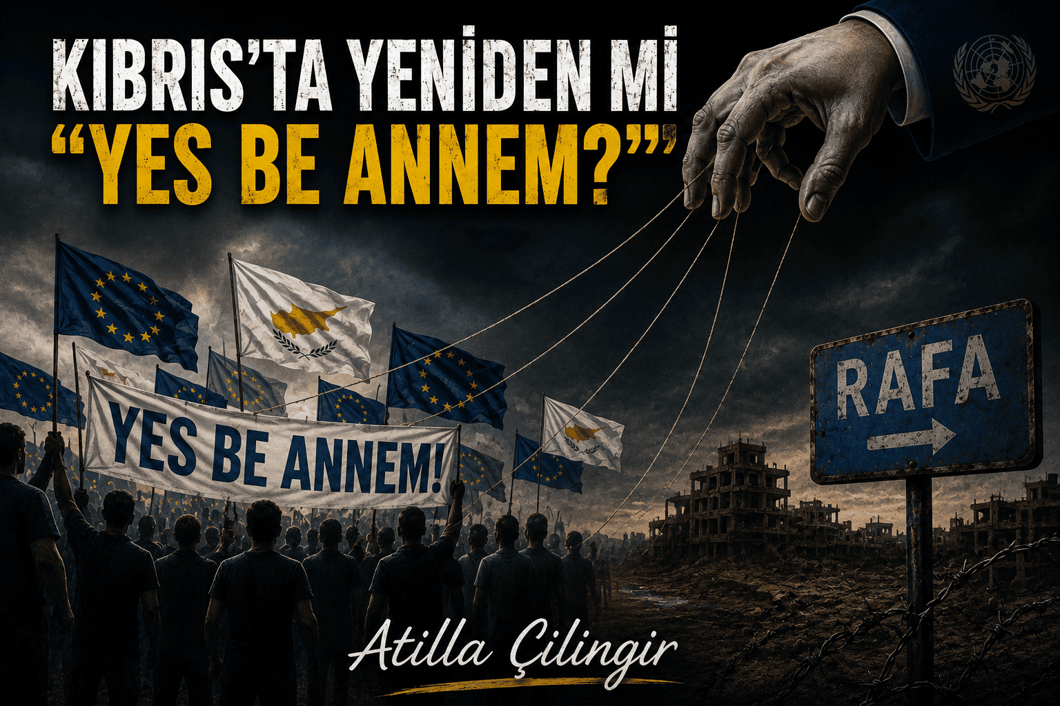 KIBRIS’TA YENİDEN Mİ ‘’YES BE ANNEM?’’’