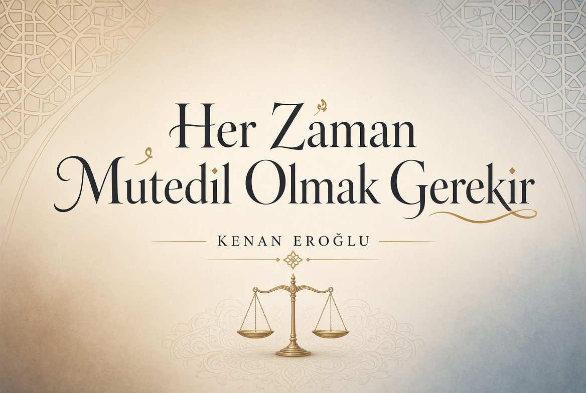Her Zaman Mutedil Olmak Gerekir