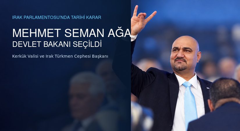 Irak’ta tarihi karar: Mehmet Seman Ağa Devlet Bakanı seçildi