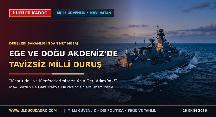 Ege ve Doğu Akdeniz’de Tavizsiz Millî Duruş: Mavi Vatan Devletin Değişmez Beka Çizgisidir