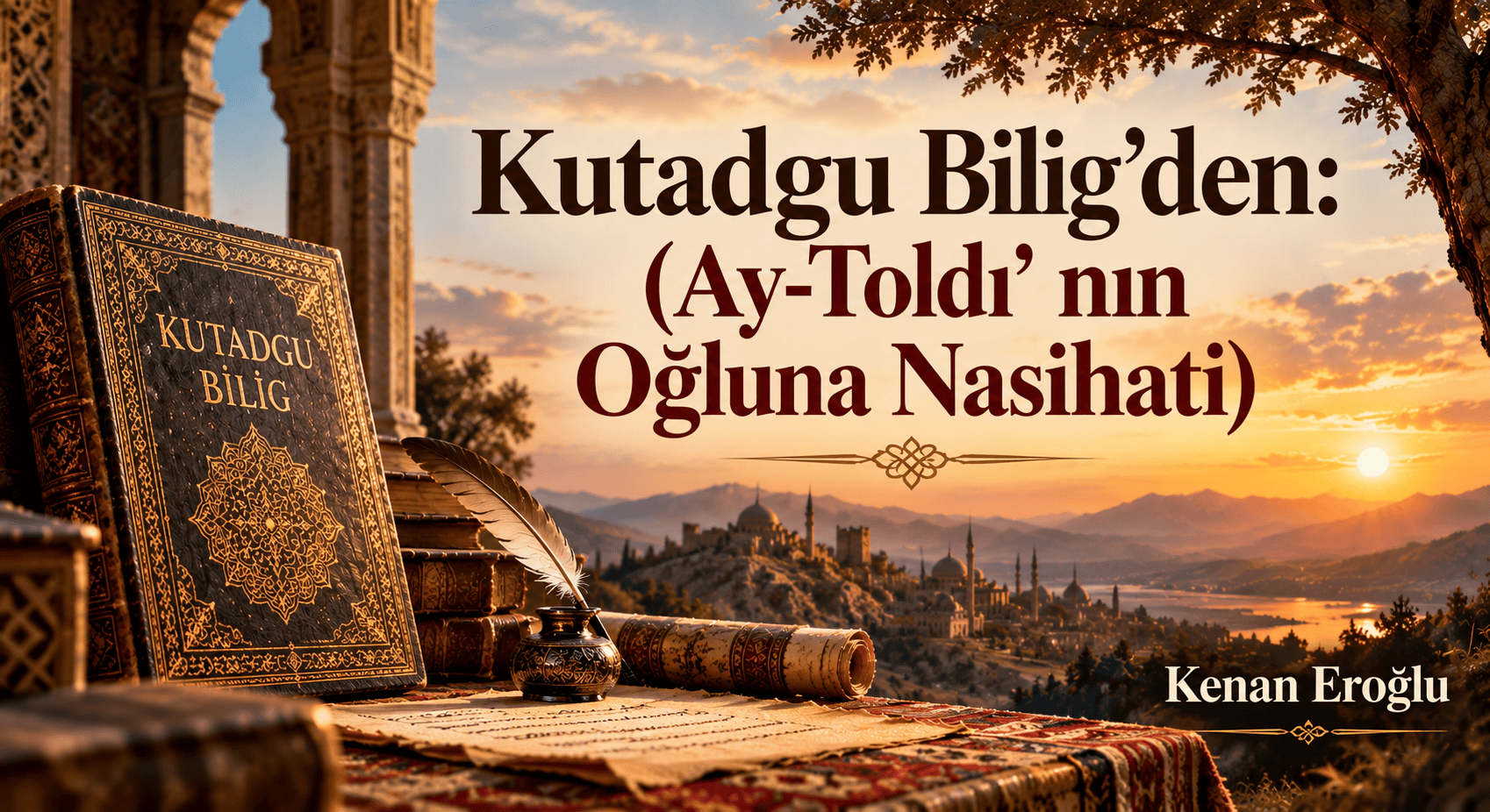 Ay-Toldı’ nın Oğluna Nasihati