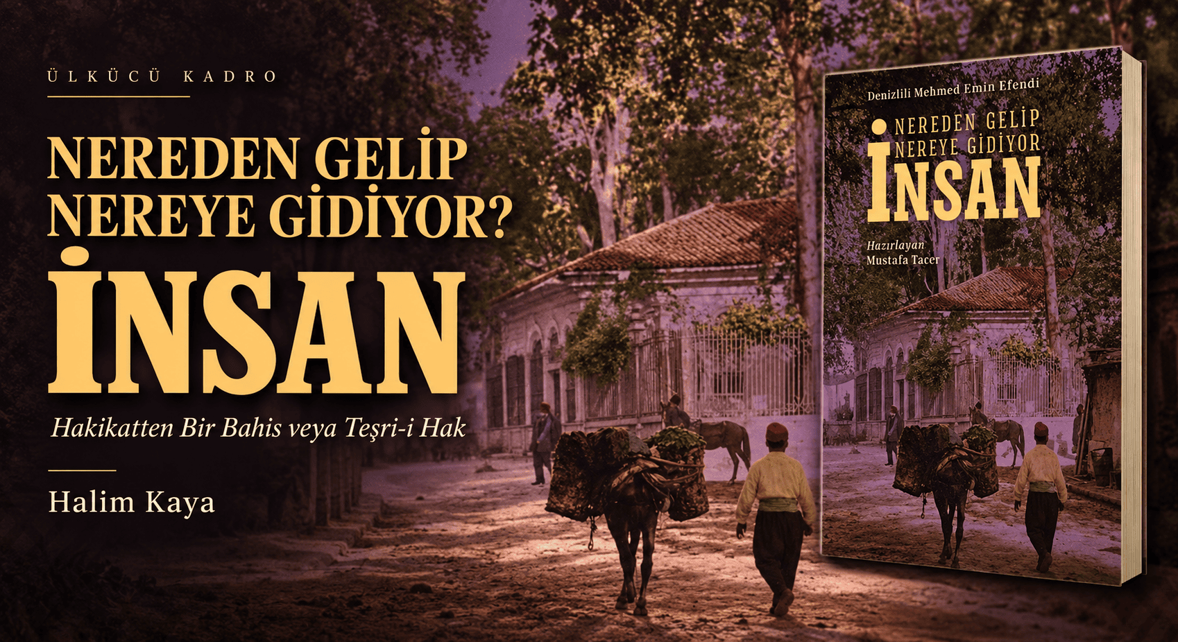 NEREDEN GELİP NEREYE GİDİYOR? İNSAN (Hakikatten Bir Bahis veya Teşri-i Hak)