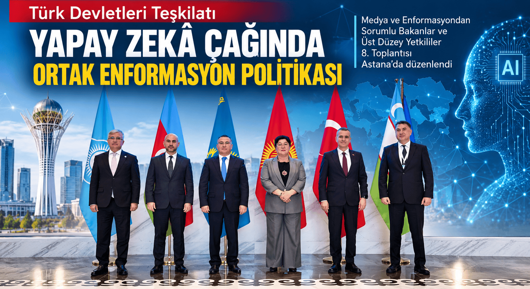 Yapay zekâda da birlik: Türk Devletleri Yapay Zekâ Çağında Ortak Enformasyon Politikası İçin Astana’da Buluştu