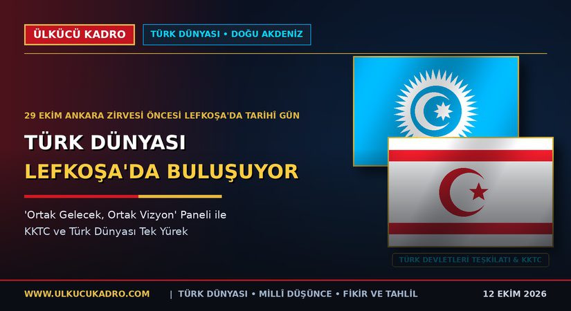 Türk Dünyası Lefkoşa’da Buluşuyor: “Ortak Gelecek, Ortak Vizyon” Paneli Bugün KKTC’de